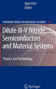 Title: Dilute III-V Nitride Semiconductors and Material Systems: Physics and Technology / Edition 1, Author: Ayse Erol