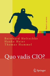 Title: Quo vadis CIO? / Edition 1, Author: Bernhard Holtschke