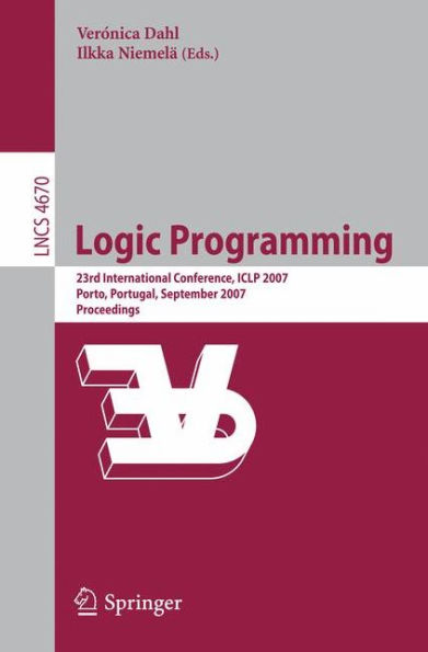 Logic Programming: 23rd International Conference, ICLP 2007, Porto, Portugal, September 8-13, 2007, Proceedings / Edition 1