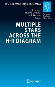 Title: Multiple Stars across the H-R Diagram: Proceedings of the ESO Workshop held in Garching, Germany, 12-15 July 2005 / Edition 1, Author: Swetlana Hubrig