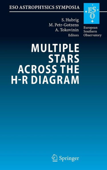 Multiple Stars across the H-R Diagram: Proceedings of the ESO Workshop held in Garching, Germany, 12-15 July 2005 / Edition 1