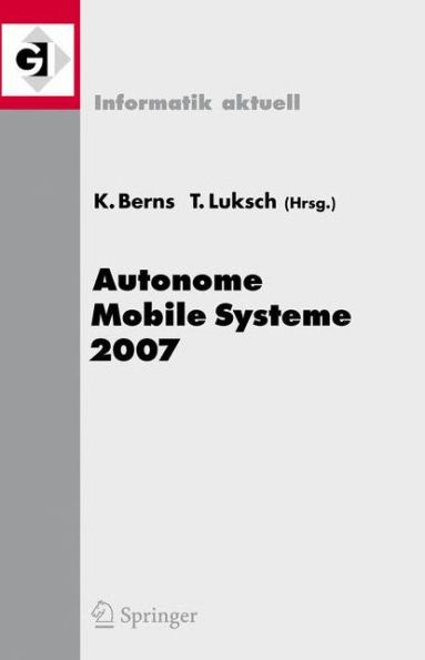 Autonome Mobile Systeme 2007: 20. Fachgesprï¿½ch Kaiserslautern, 18./19. Oktober 2007