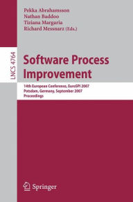 Title: Software Process Improvement: 14th European Conference, EuroSPI 2007, Potsdam, Germany, September 26-28, 2007, Proceedings, Author: Pekka Abrahamsson