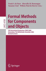 Title: Formal Methods for Components and Objects: 5th International Symposium, FMCO 2006, Amsterdam, Netherlands, November 7-10,2006, Revised Lectures, Author: Frank S. de Boer