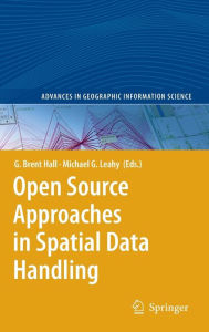 Title: Open Source Approaches in Spatial Data Handling / Edition 1, Author: Brent Hall