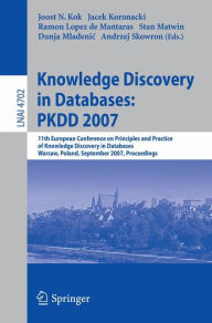 Title: Knowledge Discovery in Databases: PKDD 2007: 11th European Conference on Principles and Practice of Knowledge Discovery in Databases, Warsaw, Poland, September 17-21, 2007, Proceedings, Author: Joost N. Kok