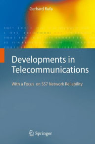 Title: Developments in Telecommunications: With a Focus on SS7 Network Reliability / Edition 1, Author: Gerhard Rufa