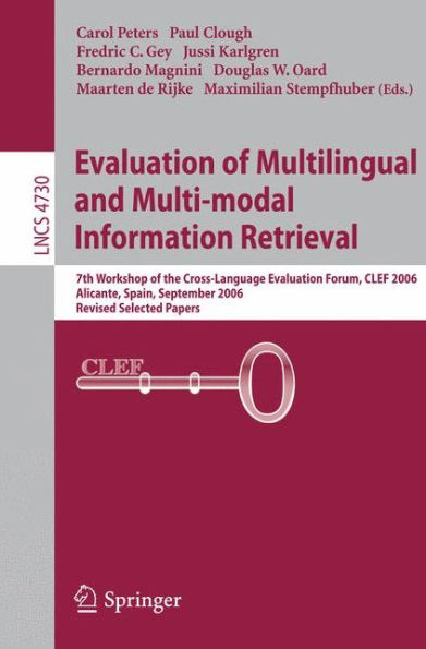 Evaluation of Multilingual and Multi-modal Information Retrieval: 7th Workshop of the Cross-Language Evaluation Forum, CLEF 2006, Alicante, Spain, September 20-22, 2006, Revised Selected Papers