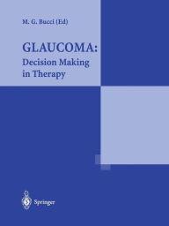 Title: Glaucoma: Decision Making in Therapy: Decision Making in Therapy / Edition 1, Author: Massimo G. Bucci