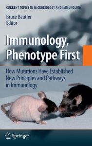 Title: Immunology, Phenotype First: How Mutations Have Established New Principles and Pathways in Immunology / Edition 1, Author: Bruce Beutler