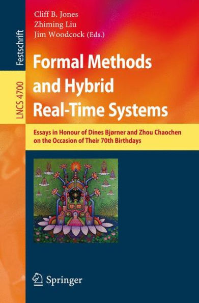 Formal Methods and Hybrid Real-Time Systems: Essays in Honour of Dines Bjorner and Zhou Chaochen on the Occasion of Their 70th Birthdays / Edition 1