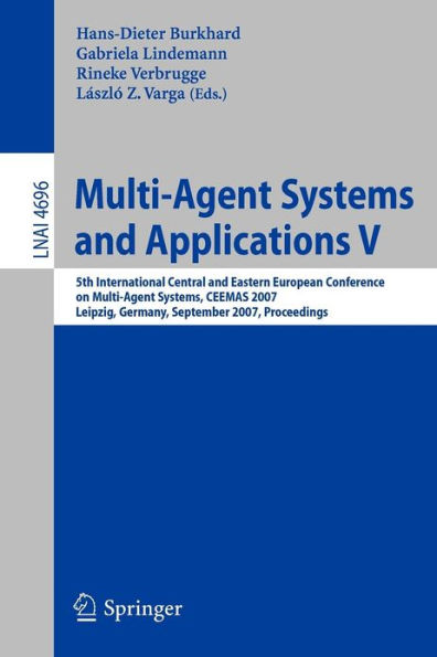 Multi-Agent Systems and Applications V: 5th International Central and Eastern European Conference on Multi-Agent Systems, CEEMAS 2007, Leipzig, Germany, September 25-27, 2007, Proceedings