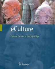 Title: eCulture: Cultural Content in the Digital Age / Edition 1, Author: Alfredo M. Ronchi