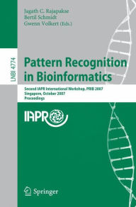 Title: Pattern Recognition in Bioinformatics: Second IAPR International Workshop, PRIB 2007, Singapore, October 1-2, 2007, Proceedings / Edition 1, Author: Jagath C.- Rajapakse