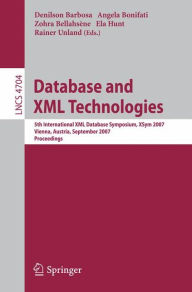 Title: Database and XML Technologies: 5th International XML Database Symposium, XSym 2007, Vienna, Austria, September 23-24, 2007, Proceedings, Author: Denilson Barbosa