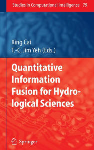 Title: Quantitative Information Fusion for Hydrological Sciences / Edition 1, Author: Xing Cai