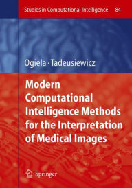 Title: Modern Computational Intelligence Methods for the Interpretation of Medical Images / Edition 1, Author: Ryszard Tadeusiewicz
