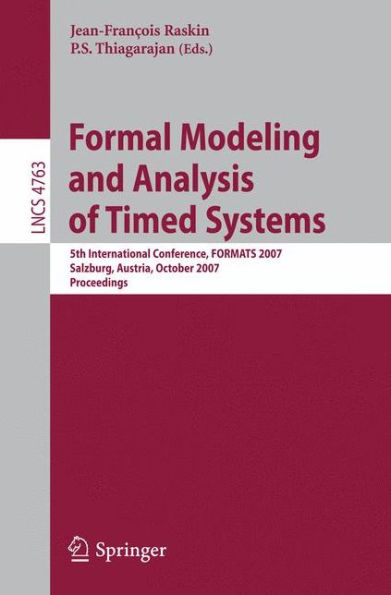 Formal Modeling and Analysis of Timed Systems: 5th International Conference, FORMATS 2007, Salzburg, Austria, October 3-5, 2007, Proceedings