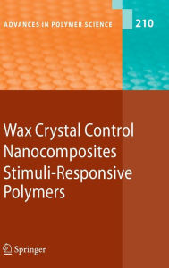 Title: Wax Crystal Control - Nanocomposites - Stimuli-Responsive Polymers / Edition 1, Author: Sadahito Aoshima