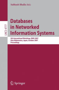 Databases in Networked Information Systems: 5th International Workshop, DNIS 2007, Aizu-Wakamatsu, Japan, October 17-19, 2007, Proceedings / Edition 1