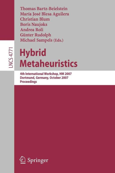 Hybrid Metaheuristics: 4th International Workshop,HM 2007, Dortmund, Germany, October 8-9, 2007, Proceedings / Edition 1