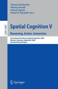 Title: Spatial Cognition V: Reasoning, Action, Interaction / Edition 1, Author: Thomas Barkowsky