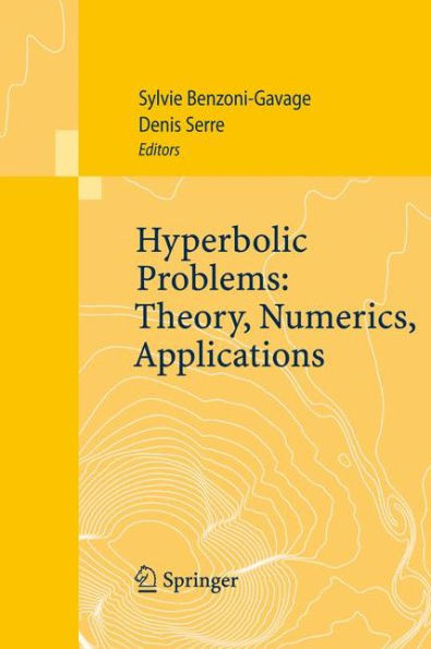 Hyperbolic Problems: Theory, Numerics, Applications: Proceedings of the Eleventh International Conference on Hyperbolic Problems held in Ecole Normale Supï¿½rieure, Lyon, July 17-21, 2006