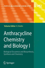 Title: Anthracycline Chemistry and Biology I: Biological Occurence and Biosynthesis, Synthesis and Chemistry / Edition 1, Author: Karsten Krohn