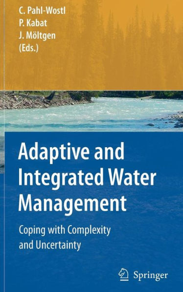 Adaptive and Integrated Water Management: Coping with Complexity and Uncertainty / Edition 1