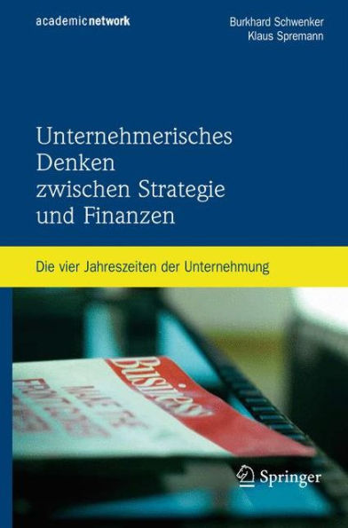 Unternehmerisches Denken zwischen Strategie und Finanzen: Die vier Jahreszeiten der Unternehmung / Edition 1