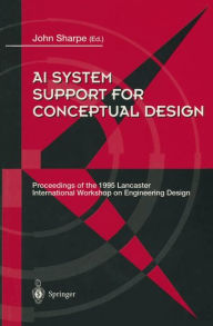 Title: AI System Support for Conceptual Design: Proceedings of the 1995 Lancaster International Workshop on Engineering Design, 27-29 March 1995, Author: John E.E. Sharpe