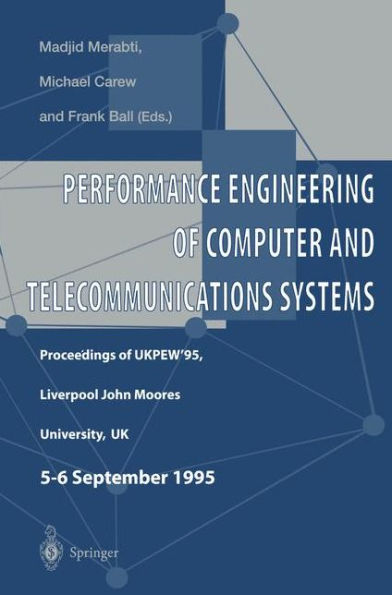 Performance Engineering of Computer and Telecommunications Systems: Proceedings of UKPEW'95, Liverpool John Moores University, UK. 5 - 6 September 1995