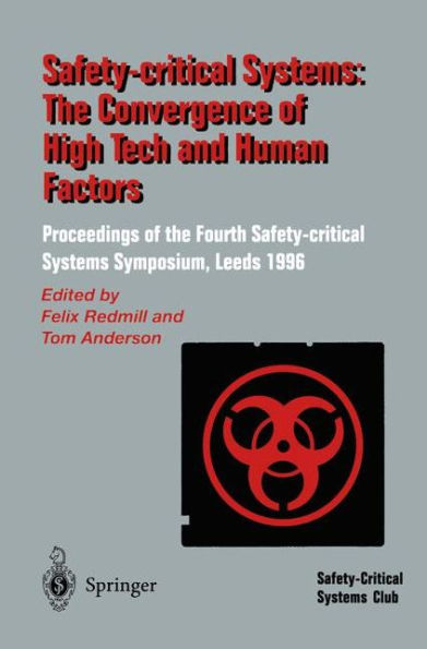 Safety-Critical Systems: The Convergence of High Tech and Human Factors: Proceedings of the Fourth Safety-critical Systems Symposium Leeds, UK 6-8 February 1996