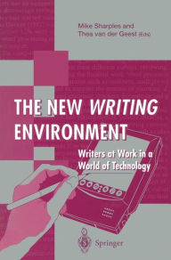 Title: The New Writing Environment: Writers at Work in a World of Technology, Author: Mike Sharples