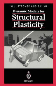 Title: Dynamic Models for Structural Plasticity / Edition 1, Author: William J. Stronge