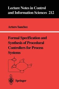 Title: Formal Specification and Synthesis of Procedural Controllers for Process Systems, Author: Arturo Sanchez