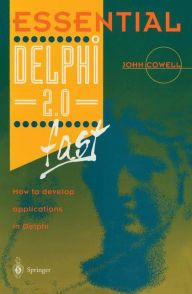 Title: Essential Delphi 2.0 Fast: How to Develop Applications in Delphi 2.0 / Edition 1, Author: John Cowell