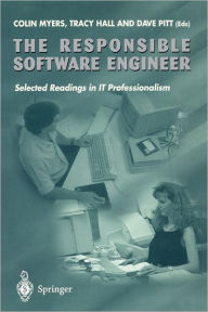 Title: The Responsible Software Engineer: Selected Readings in IT Professionalism, Author: Colin Myers