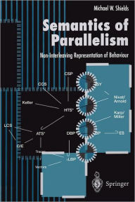 Title: Semantics of Parallelism: Non-Interleaving Representation of Behaviour, Author: Michael W. Shields