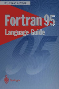 Title: Fortran 95 Language Guide / Edition 1, Author: Wilhelm Gehrke