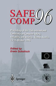 Title: Safe Comp 96: The 15th International Conference on Computer Safety, Reliability and Security, Vienna, Austria October 23-25 1996, Author: Austrian Research Centre Seibersdorf