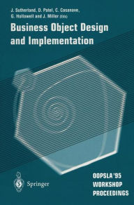 Title: Business Object Design and Implementation: OOPSLA '95 Workshop Proceedings 16 October 1995, Austin, Texas, Author: Jeffrey V. Sutherland