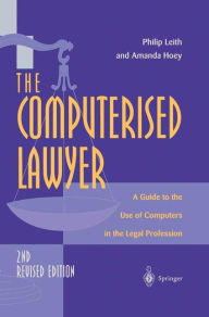 Title: The Computerised Lawyer: A Guide to the Use of Computers in the Legal Profession, Author: Philip Leith