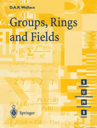 Title: Groups, Rings and Fields / Edition 1, Author: David A.R. Wallace