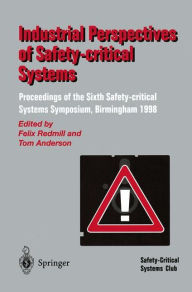 Title: Industrial Perspectives of Safety-critical Systems: Proceedings of the Sixth Safety-critical Systems Symposium, Birmingham 1998, Author: Felix Redmill