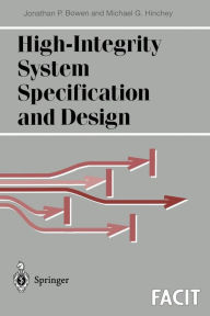 Title: High-Integrity System Specification and Design / Edition 1, Author: Jonathan P. Bowen