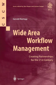 Title: Wide Area Workflow Management: Creating Partnerships for the 21st Century, Author: Gerold Riempp