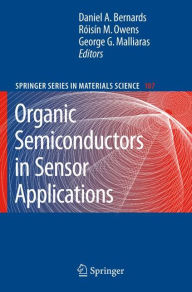 Title: Organic Semiconductors in Sensor Applications / Edition 1, Author: Daniel A. Bernards
