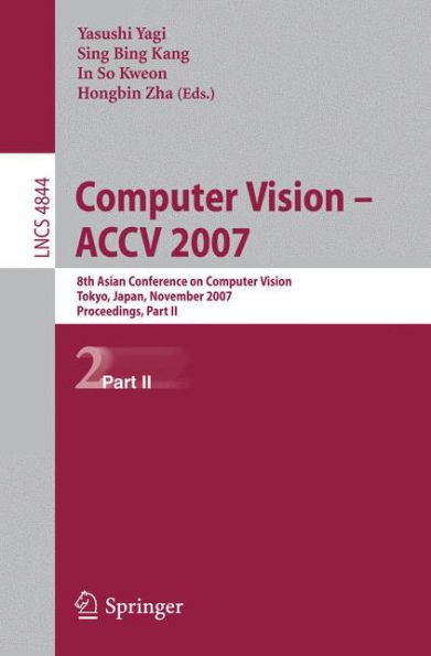 Computer Vision - ACCV 2007: 8th Asian Conference on Computer Vision, Tokyo, Japan, November 18-22, 2007, Proceedings, Part II