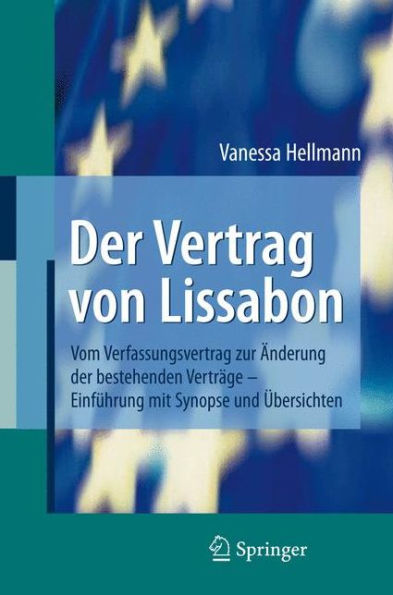 Der Vertrag von Lissabon: Vom Verfassungsvertrag zur ï¿½nderung der bestehenden Vertrï¿½ge - Einfï¿½hrung mit Synopse und ï¿½bersichten / Edition 1